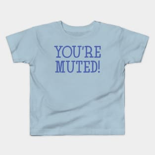 You're Muted! Light Blue Kids T-Shirt